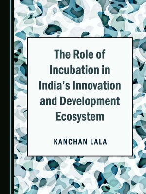 cover image of The Role of Incubation in India's Innovation and Development Ecosystem